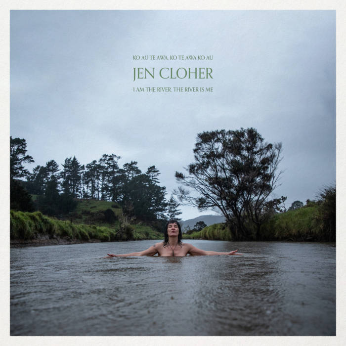 JEN CLOHER - I AM THE RIVER, THE RIVER IS ME album cover