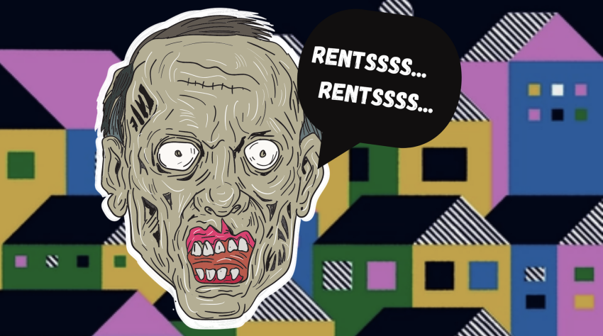 Landlords are the real zombies, constantly searching for more rent