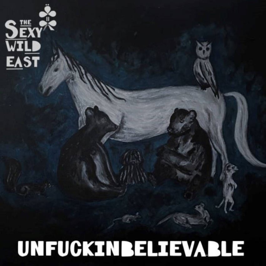 THE SEXY WILD EAST - UNFUCKINBELIEVABLE album sleeve