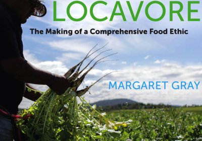 Labor and the Locavore: The Making of a Comprehensive Food Ethic