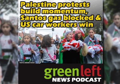 Green Left News Podcast Ep 25: Palestine Protests Build Momentum ...