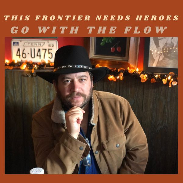 THIS FRONTIER NEEDS HEROES - GO WITH THE FLOW album artwork